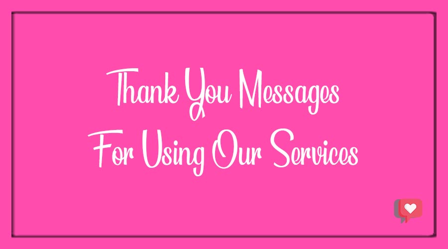 Best 25+ Thank You Messages for Using Our Services - BdayWishesMsg