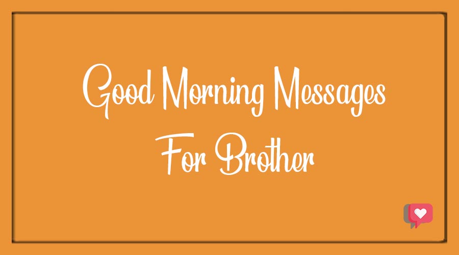 Best 30+ Good Morning Messages For Brother - BdayWishesMsg